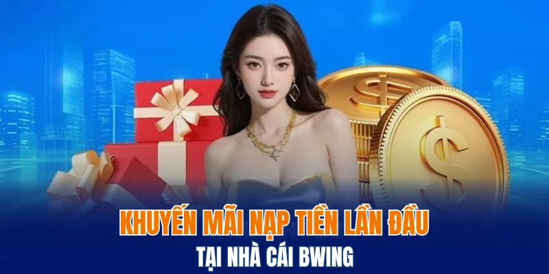 Khuyến mãi nạp tiền lần đầu tại Bwing 