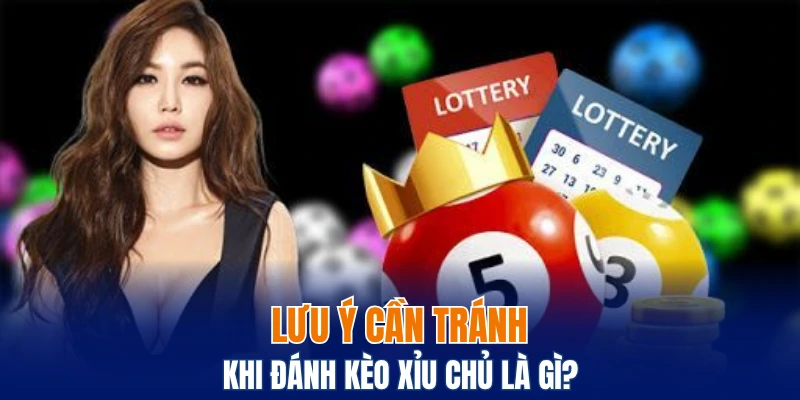 Lưu ý cần tránh khi đánh kèo xỉu chủ là gì?